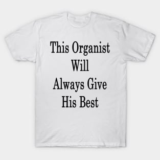 This Organist Will Always Give His Best T-Shirt